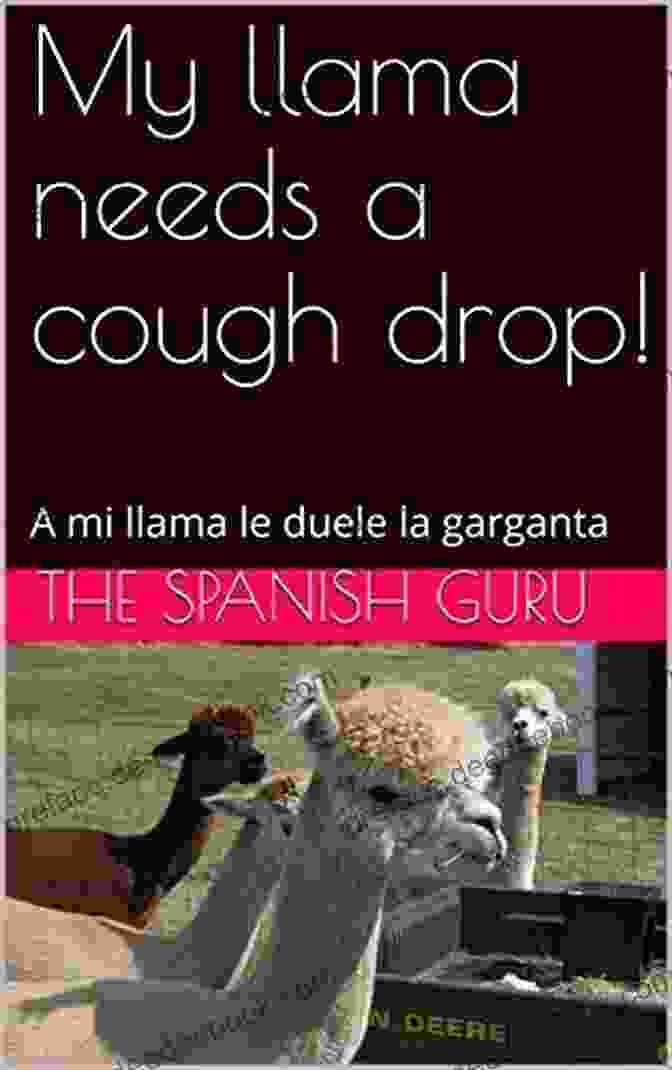 A Llama Coughing My Llama Needs A Cough Drop : A Mi Llama Le Duele La Garganta (Spanish Lessons For Beginners)