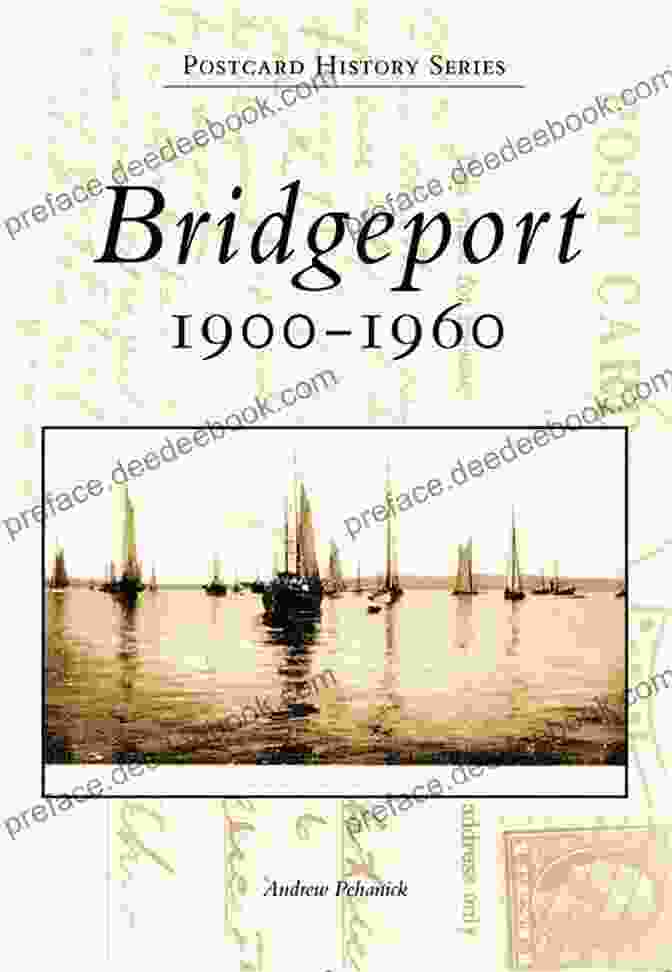 Bridgeport Skyline In 1905 Bridgeport: 1900 1960 (Postcard History) Andrew Pehanick