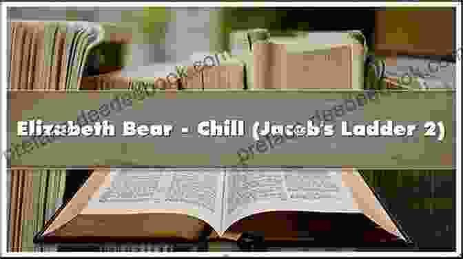 Jacob Clemens, The Protagonist Of Elizabeth Bear's 'Chill Jacob's Ladder,' Struggles With The Trauma Of Loss And The Enigmatic Experiments Of The Signimari. Chill (Jacob S Ladder 2) Elizabeth Bear