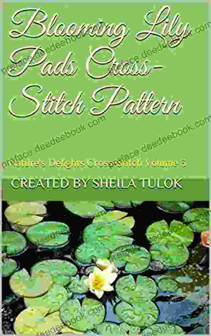 Nature Delights Cross Stitch Volume Cover Photo Blooming Lily Pads Cross Stitch Pattern: Nature S Delights Cross Stitch Volume 3