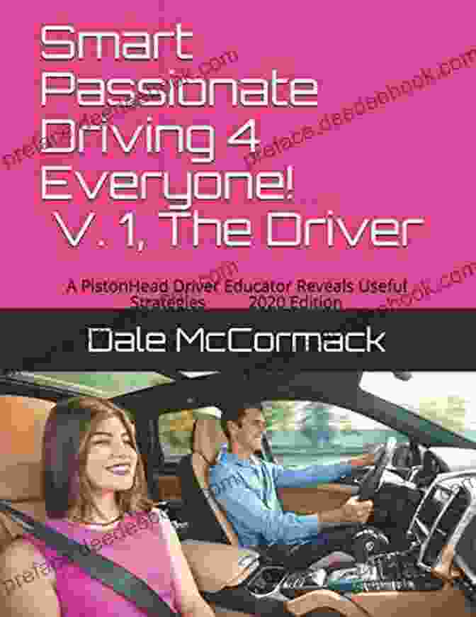 Pistonhead Driver Educator In Action Smart Passionate Driving 4 Everyone V 2 The Vehicles And Roadways: A PistonHead Driver Educator Reveals Useful Strategies 2024 Edition