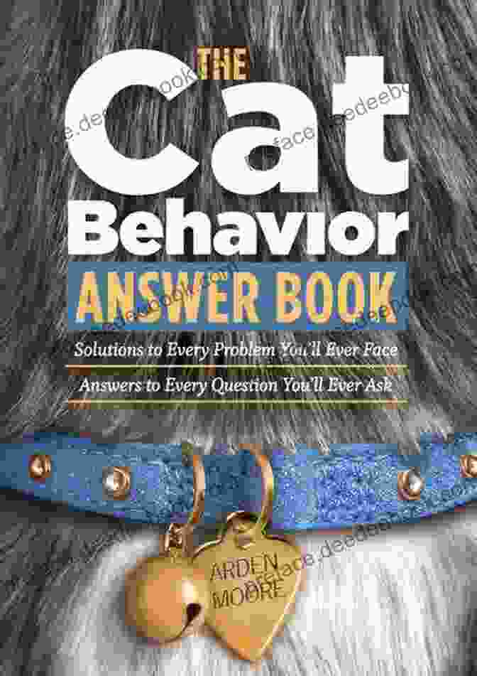 The Cat Behavior Answer Book By Arden Moore The Cat Behavior Answer Book: Solutions To Every Problem You Ll Ever Face Answers To Every Question You Ll Ever Ask