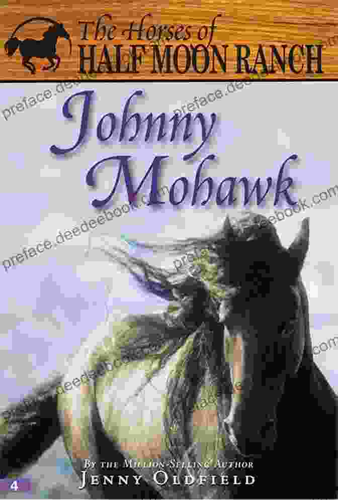 The Legacy Of Johnny Mohawk Continues To Thrive At Half Moon Ranch Johnny Mohawk: 4 (Horses Of Half Moon Ranch)