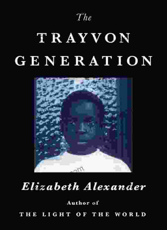 The Trayvon Generation By Elizabeth Alexander, A Powerful Poem About Racial Profiling And Police Brutality That Explores The Experiences Of Young Black Americans. The Trayvon Generation Elizabeth Alexander