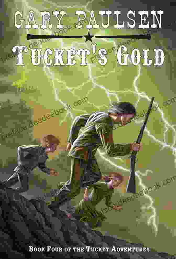 Tucket Gold, A Young Hero With A Heart Of Gold And A Passion For Adventure Tucket S Gold (The Francis Tucket Adventures 4)
