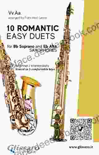 10 Romantic Easy Duets For Bb Soprano And Eb Alto Saxes: Scored In 3 Comfortable Keys Beginner/intermediate
