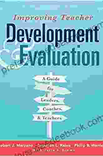 Improving Teacher Development And Evaluation: A Guide For Leaders Coaches And Teachers (A Marzano Resources Guide To Increased Professional Growth Through Observation And Reflection)
