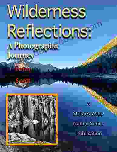 Wilderness Reflections: A Photographic Journey (Sierra Wild Nature Series)