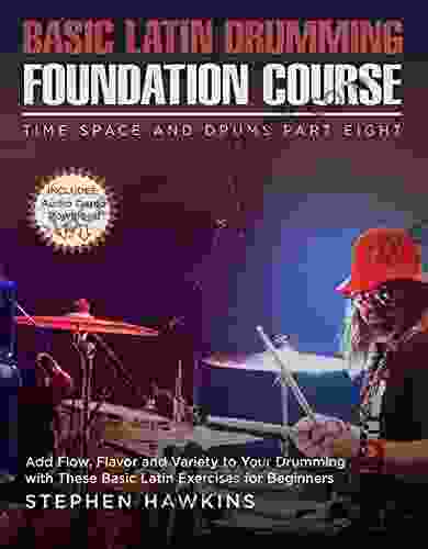 Basic Latin Drumming Foundation: Add Flow Flavor And Variety To Your Drumming With These Basic Latin Exercises For Beginners (Time Space And Drums 8)