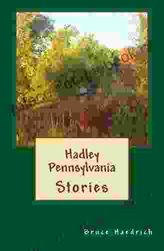 Hadley Pennsylvania Stories: An Anthology Of Short Stories Flash Fiction Esays Poetry And Satire