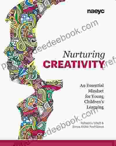 Nurturing Creativity: An Essential Mindset For Young Children S Learning