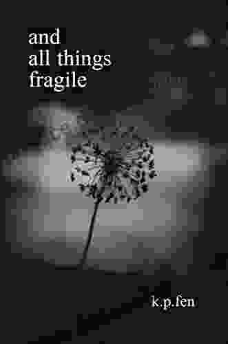 And All Things Fragile K P Fen