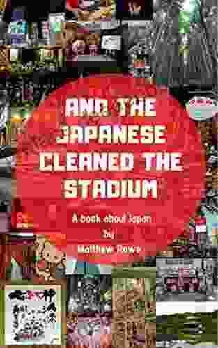 And The Japanese Cleaned The Stadium: A About Japan