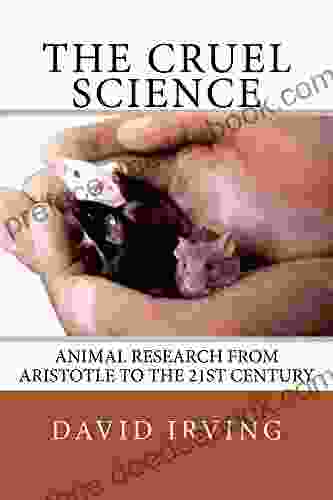 The Cruel Science: Animal Research From Aristotle To The 21st Century