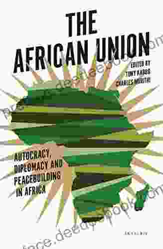 The African Union: Autocracy Diplomacy And Peacebuilding In Africa (International Library Of African Studies)