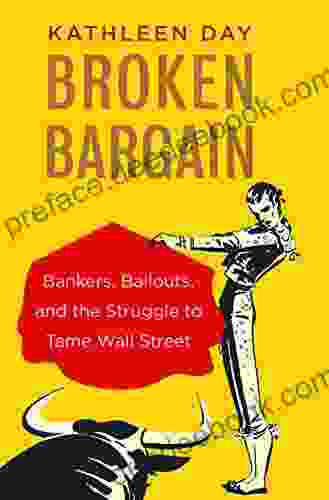 Broken Bargain: Bankers Bailouts And The Struggle To Tame Wall Street