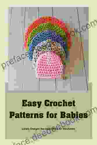 Easy Crochet Patterns For Babies: Lovely Designs You Could Make For Newborns: DIY Baby Crochet