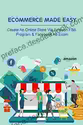 Ecommerce Made Easy: Create An Online Store Via Amazon FBA Program Facebook Ad Ecom: How To Make Money With Amazon And Facebook