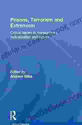 Prisons Terrorism And Extremism: Critical Issues In Management Radicalisation And Reform (Political Violence)