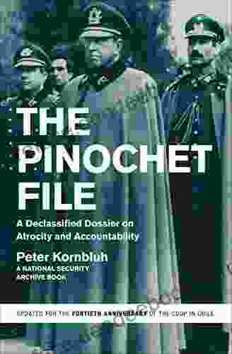 The Pinochet File: A Declassified Dossier On Atrocity And Accountability