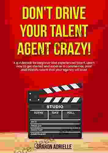 Don T Drive Your Talent Agent Crazy