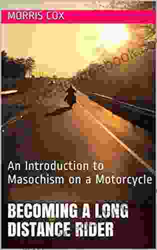 Becoming A Long Distance Rider: An Introduction To Masochism On A Motorcycle