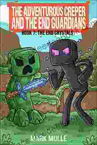 The Adventurous Creeper And The End Guardians (Book 7): The End Crystals (An Unofficial Minecraft For Kids Age 6 12) (Diary Of An Adventurous Creeper)