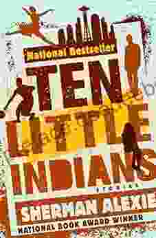 Ten Little Indians: Stories Sherman Alexie