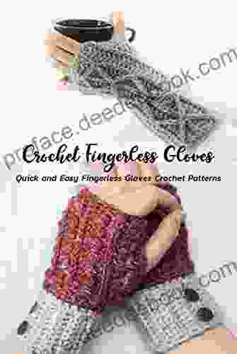 Crochet Fingerless Gloves: Quick And Easy Fingerless Gloves Crochet Patterns: Fashionable And Functional Fingerless Glove Crochet Patterns