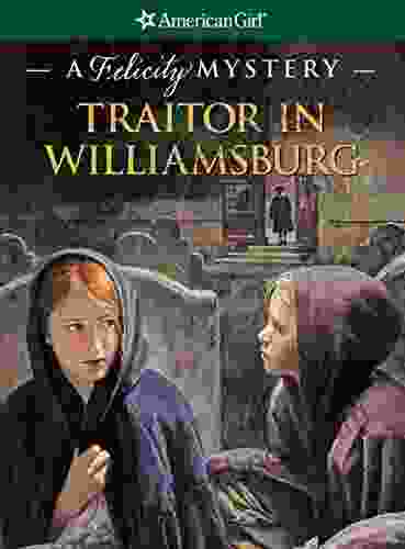 Traitor In Williamsburg: A Felicity Mystery (American Girl)