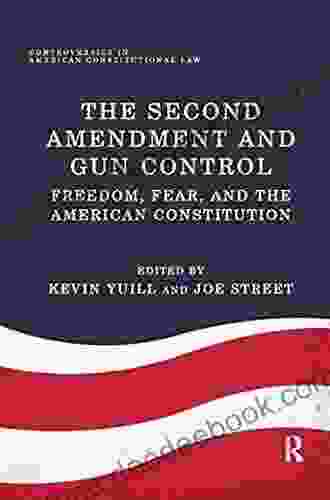 The Second Amendment And Gun Control: Freedom Fear And The American Constitution (Controversies In American Constitutional Law)