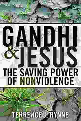 Gandhi And Jesus: The Saving Power Of Nonviolence