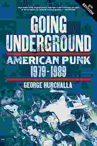 Going Underground: American Punk 1979 1989 George Hurchalla
