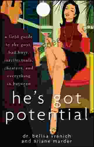 He S Got Potential: A Field Guide To Shy Guys Bad Boys Intellectuals Cheaters And Everything In Between