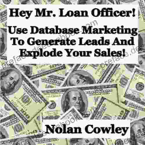 Hey Mr Loan Officer Use Database Marketing To Generate Leads And Explode Sales