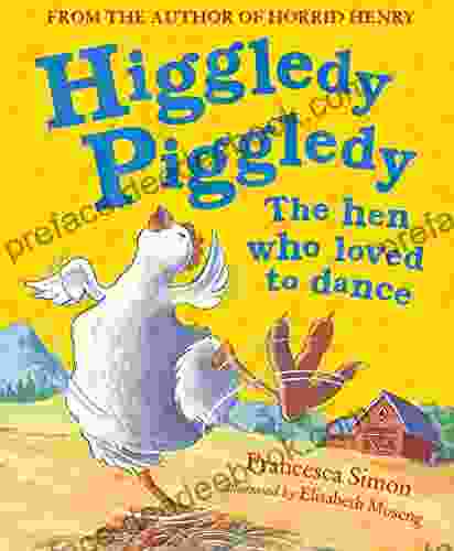 Higgledy Piggledy The Hen Who Loved To Dance