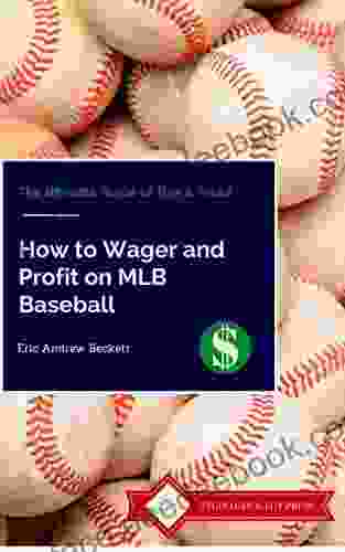 How To Wager And Profit On MLB Baseball: The Ultimate Guide Of Tips And Tricks