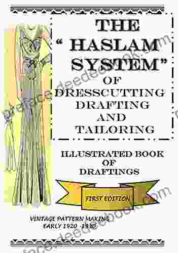 The Haslam System Of Dresscutting Drafting And Tailoring: Illustrated Of Draftings First Edition