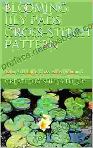 Blooming Lily Pads Cross Stitch Pattern: Nature S Delights Cross Stitch Volume 3