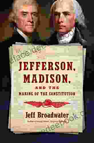 Jefferson Madison And The Making Of The Constitution