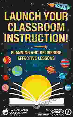 Launch Your Classroom Instruction : Planning And Delivering Effective Lessons (Launch Your Classroom 3)