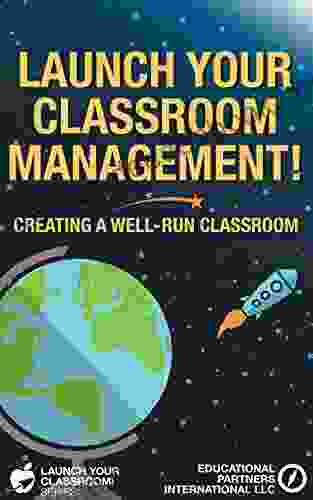 Launch Your Classroom Management : Creating A Well Run Classroom (Launch Your Classroom 2)