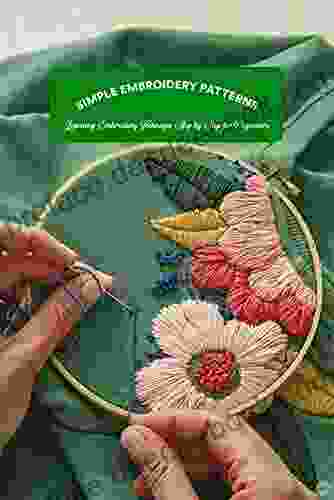 Simple Embroidery Patterns: Learning Embroidery Technique Step By Step For Beginners