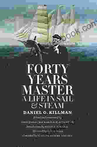 Forty Years Master: A Life In Sail And Steam (Marine Maritime And Coastal Sponsored By Texas A M University At Galveston)