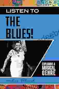 Listen To The Blues Exploring A Musical Genre (Exploring Musical Genres)