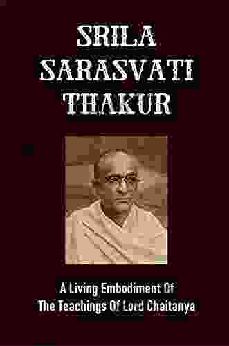 Srila Sarasvati Thakur: A Living Embodiment Of The Teachings Of Lord Chaitanya: Gaudiya Vaisnava Heritage