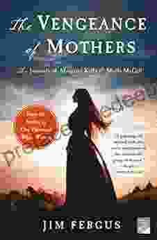 The Vengeance Of Mothers: The Journals Of Margaret Kelly Molly McGill: A Novel (One Thousand White Women 2)