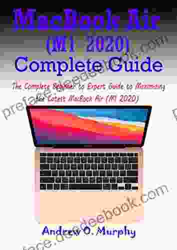 MacBook Air (M1 2024) Complete Guide: The Complete Beginner To Expert Guide To Maximizing The Latest MacBook Air (M1 2024)