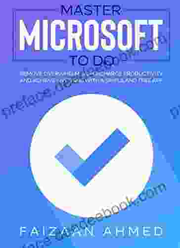 Master Microsoft To Do: Remove Overwhelm Supercharge Productivity And Achieve Anything With A Simple And Free App