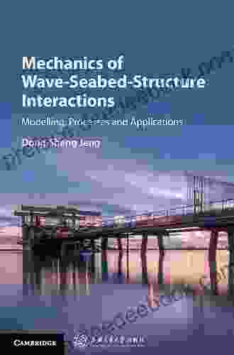 Mechanics Of Wave Seabed Structure Interactions: Modelling Processes And Applications (Cambridge Ocean Technology 7)